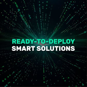 Ready to Deploy Smart Solutions